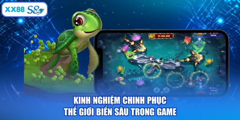 Kinh nghiệm chinh phục thế giới biển sâu trong game