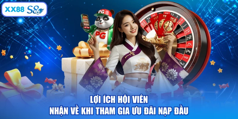 Lợi ích hội viên nhận về khi tham gia ưu đãi nạp đầu