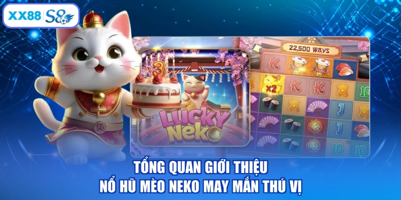 Tổng quan giới thiệu nổ hũ Mèo Neko may mắn thú vị